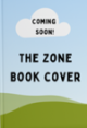 Generic book cover with the text: Coming Soon. The Zone.